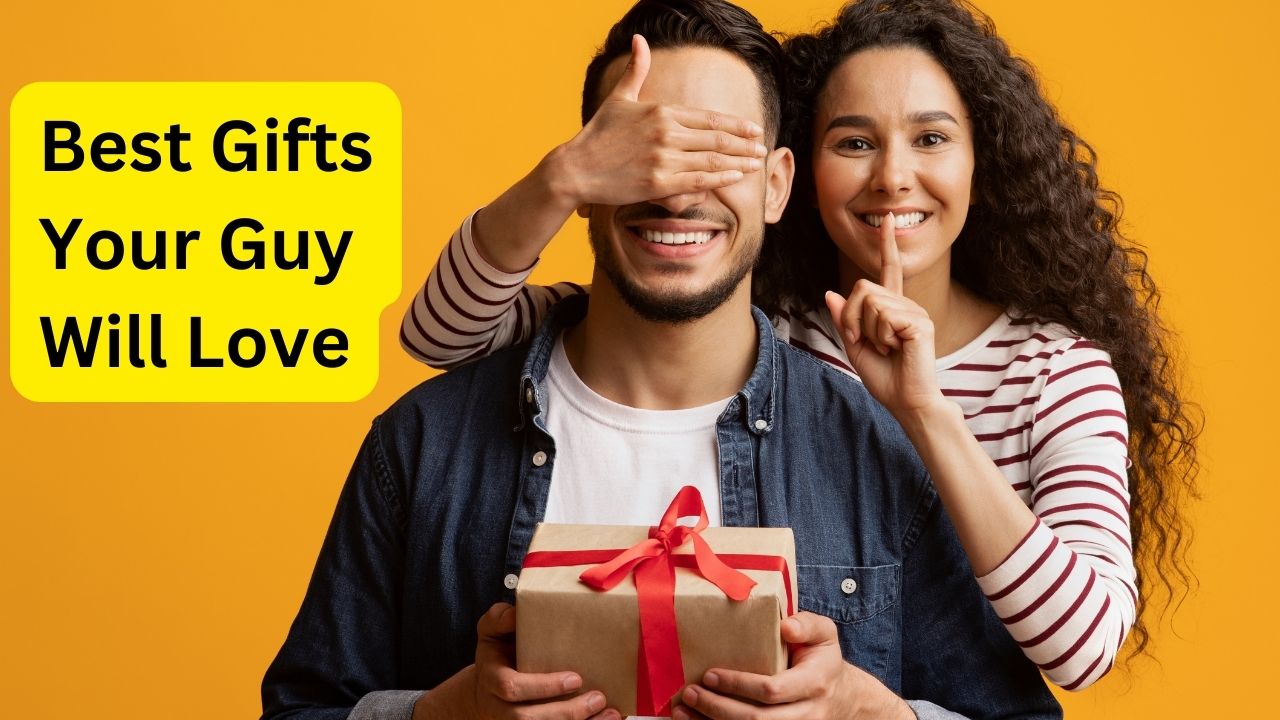Best Gifts Your Guy Will Love