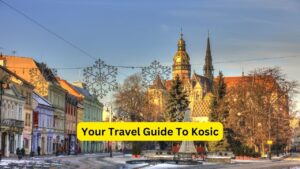 Your Travel Guide To Kosic