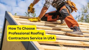 How To Choose Professional Roofing Contractors Service in USA