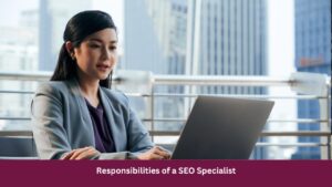 Responsibilities of a SEO Specialist