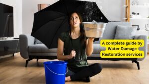 A complete guide by Water Damage Restoration services