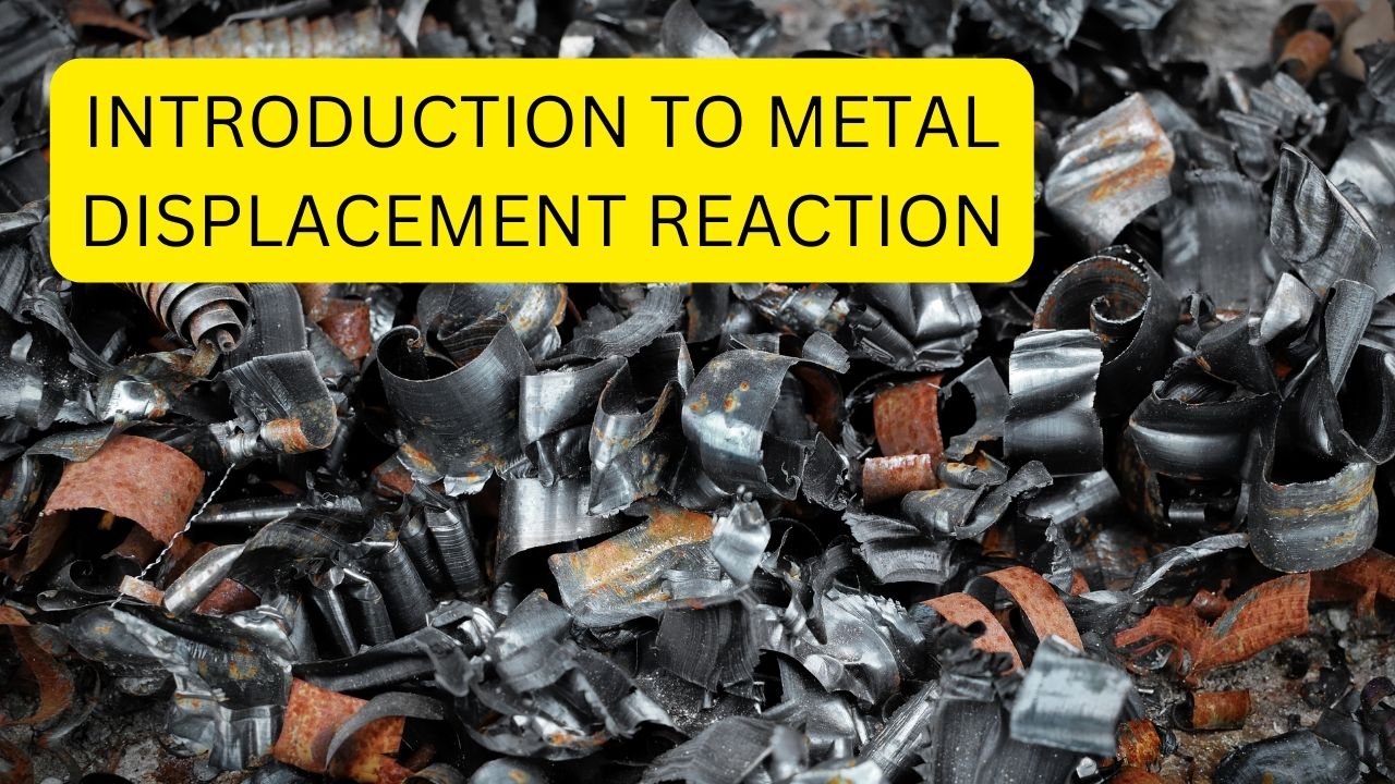 Introduction to Metal Displacement Reaction