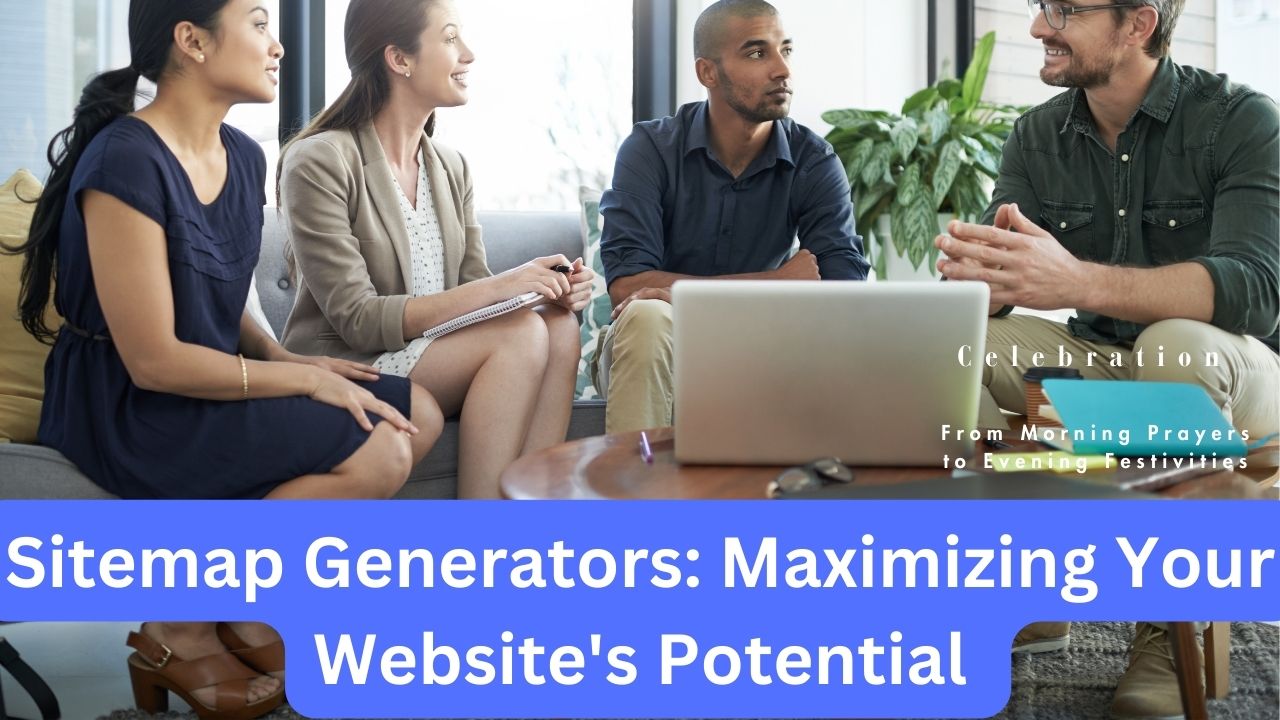 Sitemap Generators: Maximizing Your Website’s Potential