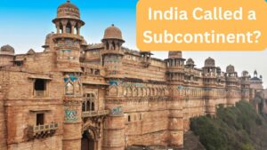 India Called a Subcontinent?