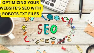 Optimizing Your Website's SEO with Robots.txt Files