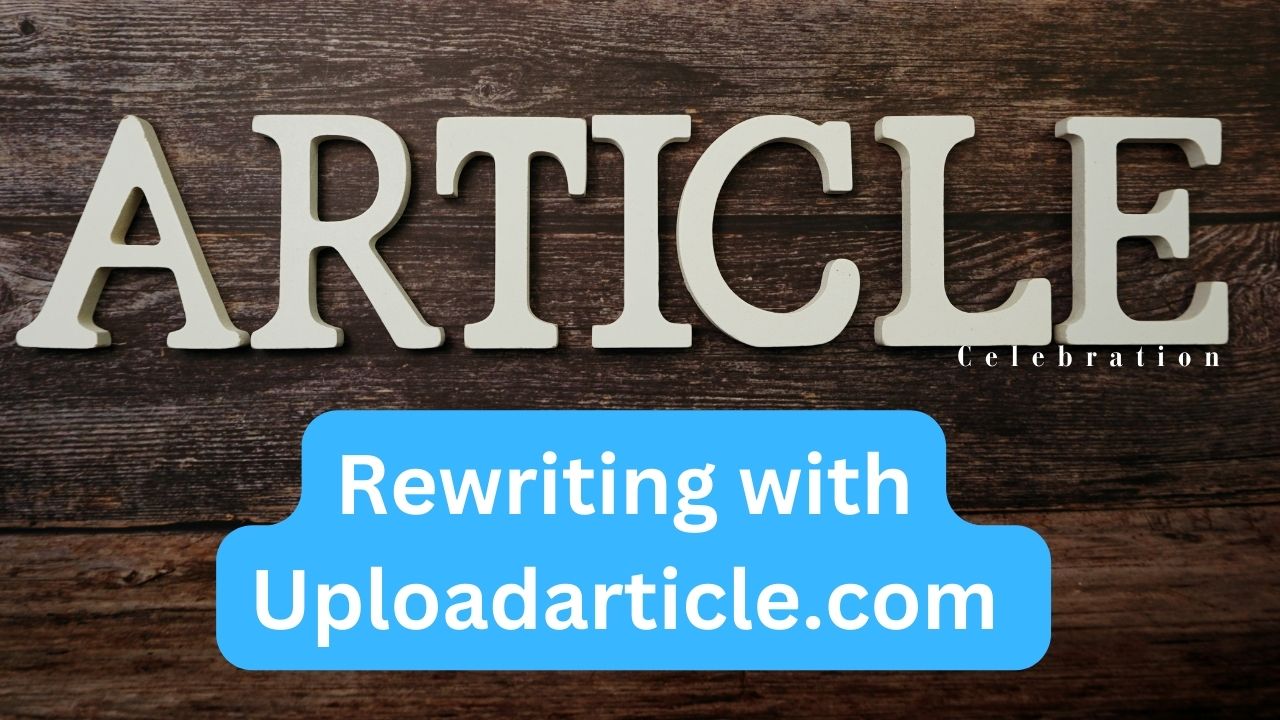 Article Rewriting with Uploadarticle.com