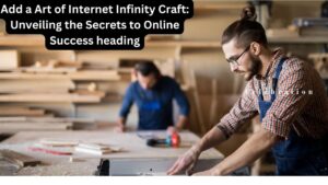 Art of Internet Infinity Craft: Unveiling the Secrets to Online Success
