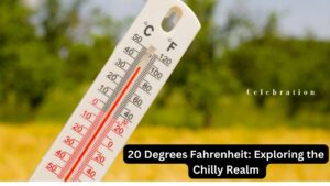 20 Degrees Fahrenheit: Exploring the Chilly Realm