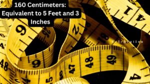 160 Centimeters: Equivalent to 5 Feet and 3 Inches