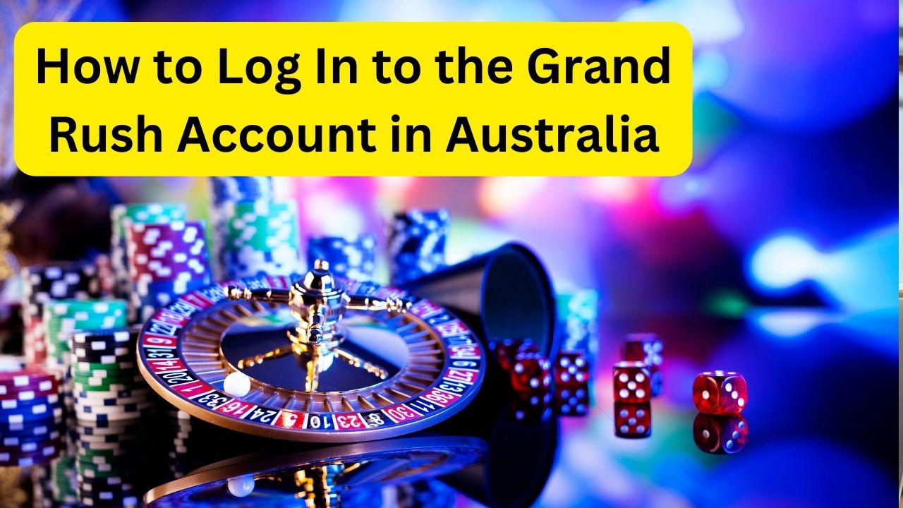 How to Log In to the Grand Rush Account in Australia
