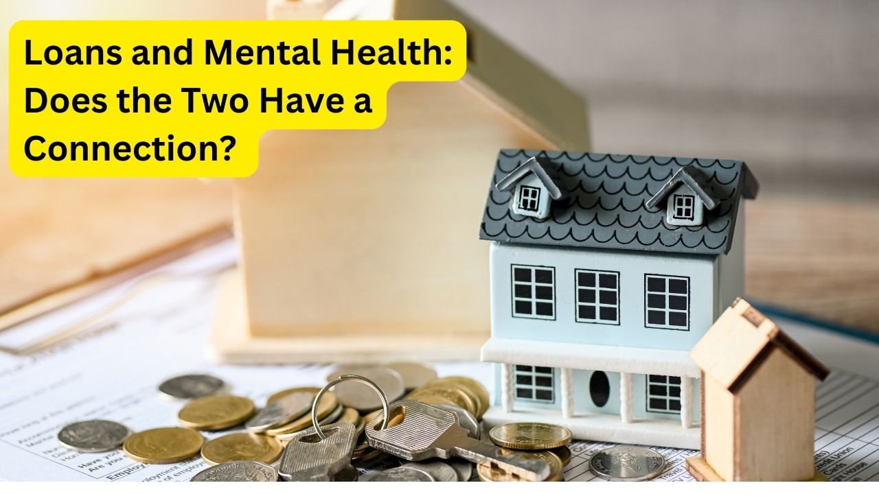 Loans and Mental Health: Does the Two Have a Connection? 