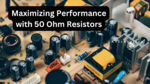Maximizing Performance with 50 Ohm Resistors