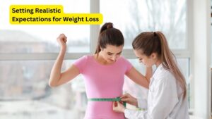 Setting Realistic Expectations for Weight Loss 