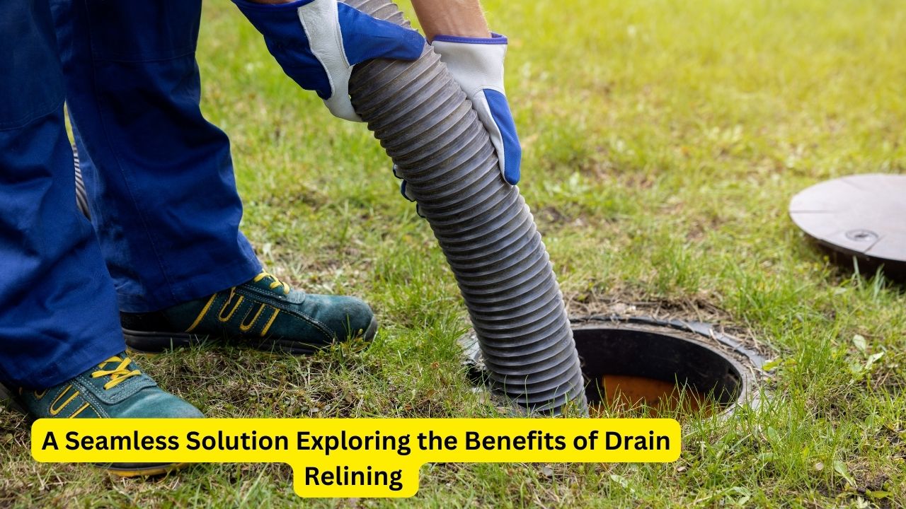 A Seamless Solution Exploring the Benefits of Drain Relining 