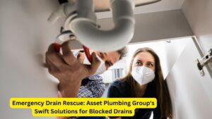 Emergency Drain Rescue: Asset Plumbing Group's Swift Solutions for Blocked Drains