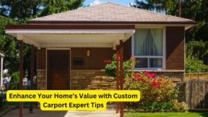 Enhance Your Home’s Value with Custom Carport Expert Tips
