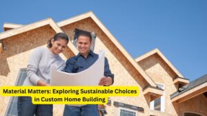Exploring Sustainable Choices in Custom Home Building