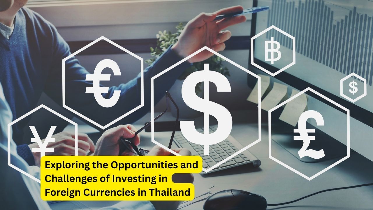 Exploring the Opportunities and Challenges of Investing in Foreign Currencies in Thailand