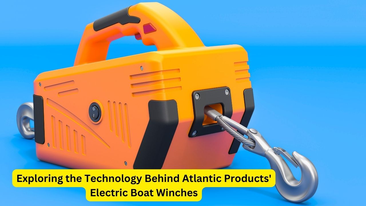 Exploring the Technology Behind Atlantic Products' Electric Boat Winches