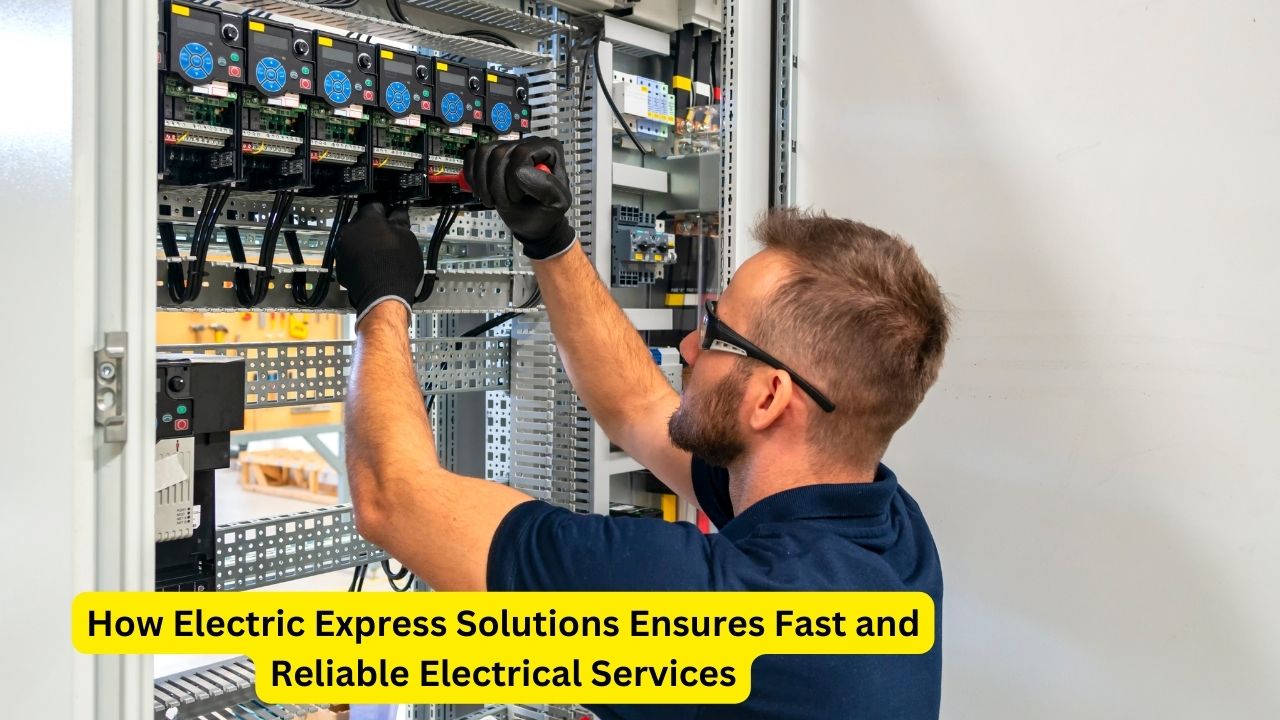 How Electric Express Solutions Ensures Fast and Reliable Electrical Services