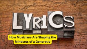 How Musicians Are Shaping the Mindsets of a Generatio