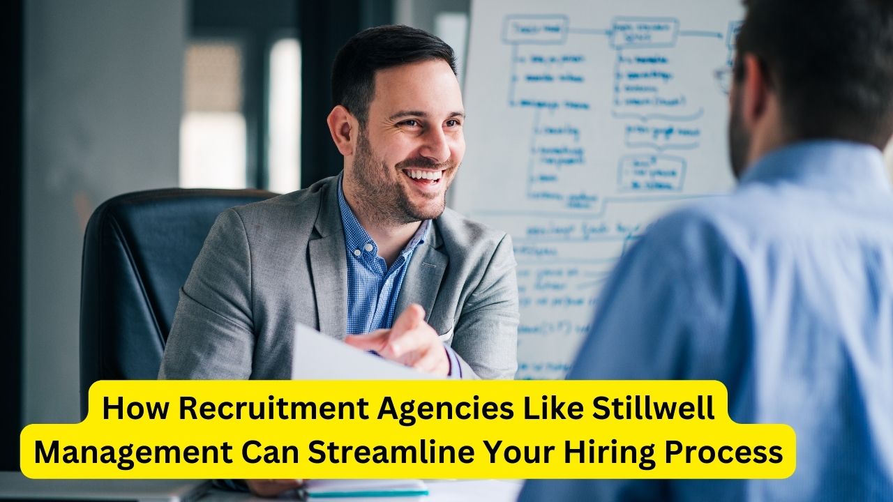 How Recruitment Agencies Like Stillwell Management Can Streamline Your Hiring Process