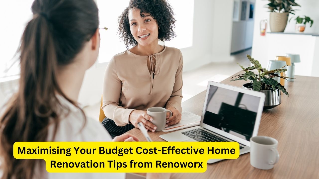 Maximising Your Budget Cost-Effective Home Renovation Tips from Renoworx