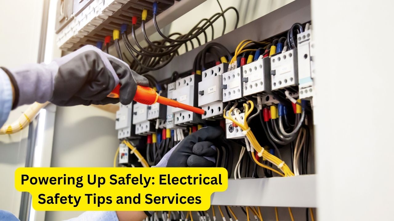 Powering Up Safely: Electrical Safety Tips and Services 