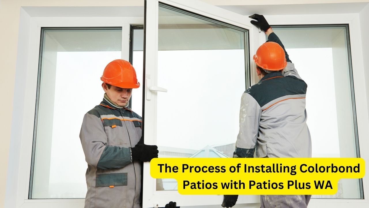  The Process of Installing Colorbond Patios with Patios Plus WA