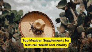 Top Mexican Supplements for Natural Health and Vitality