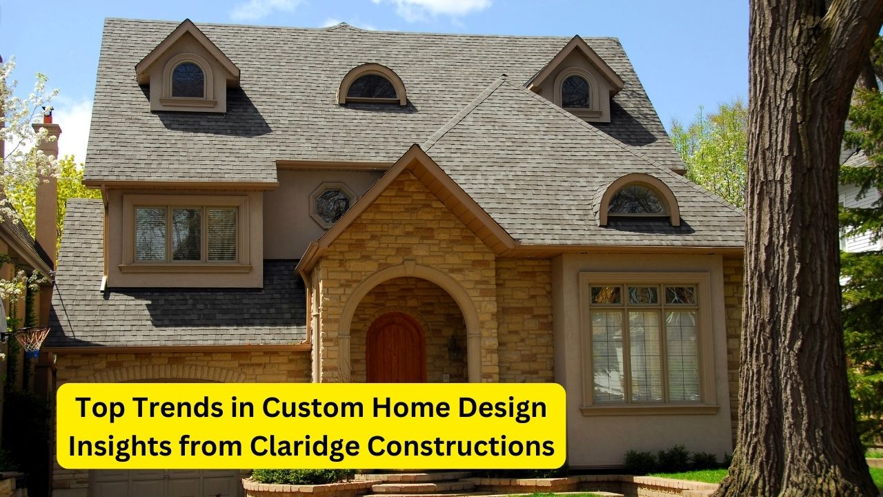 Top Trends in Custom Home Design Insights from Claridge Constructions