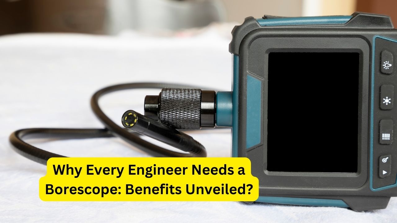 Why Every Engineer Needs a Borescope