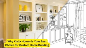 Why Kialla Homes is Your Best Choice for Custom Home Building