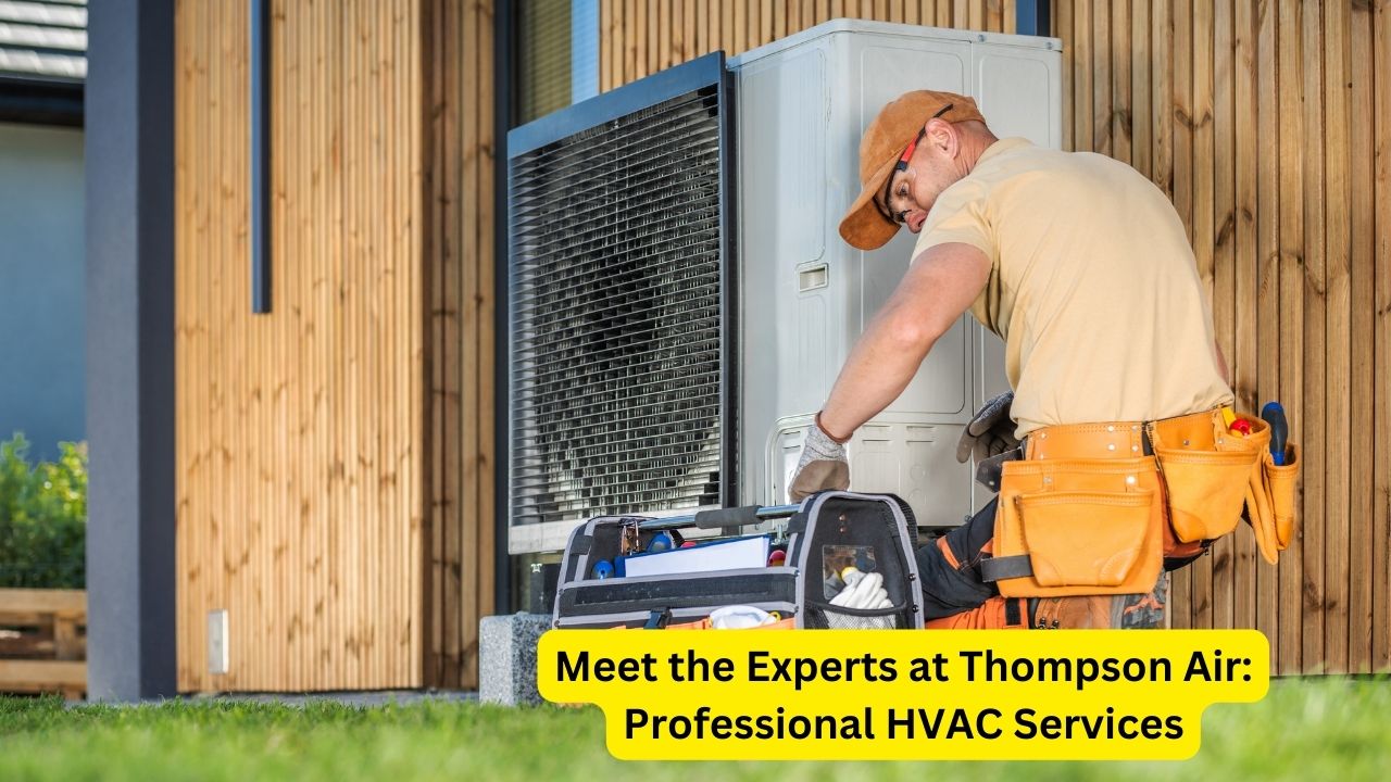 Meet the Experts at Thompson Air: Professional HVAC Services