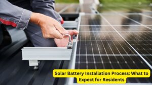 Solar Battery Installation Process: What to Expect for Residents