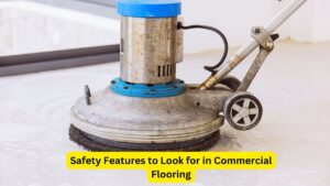 Safety Features to Look for in Commercial Flooringv