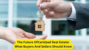 The Future OfCarlsbad Real Estate: What Buyers And Sellers Should Know