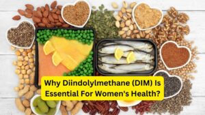 Why Diindolylmethane (DIM) Is Essential For Women's Health?