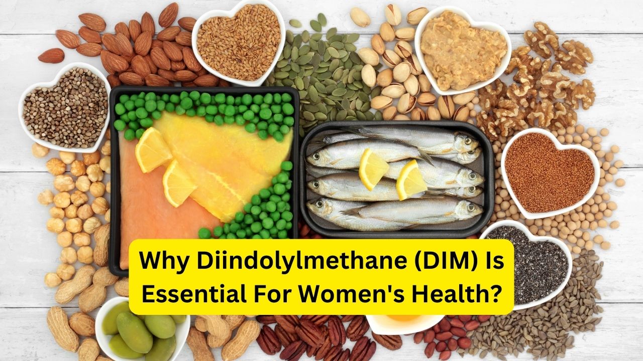 Why Diindolylmethane (DIM) Is Essential For Women's Health?