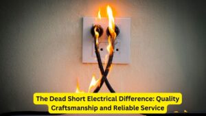 The Dead Short Electrical Difference: Quality Craftsmanship and Reliable Service