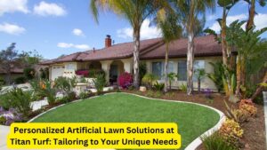 Personalized Artificial Lawn Solutions at Titan Turf: Tailoring to Your Unique Needs