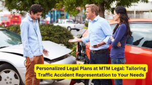 Personalized Legal Plans at MTM Legal: Tailoring Traffic Accident Representation to Your Needs