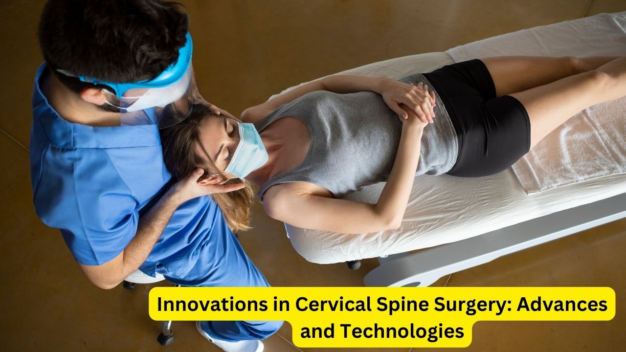 Innovations in Cervical Spine Surgery: Advances and Technologies