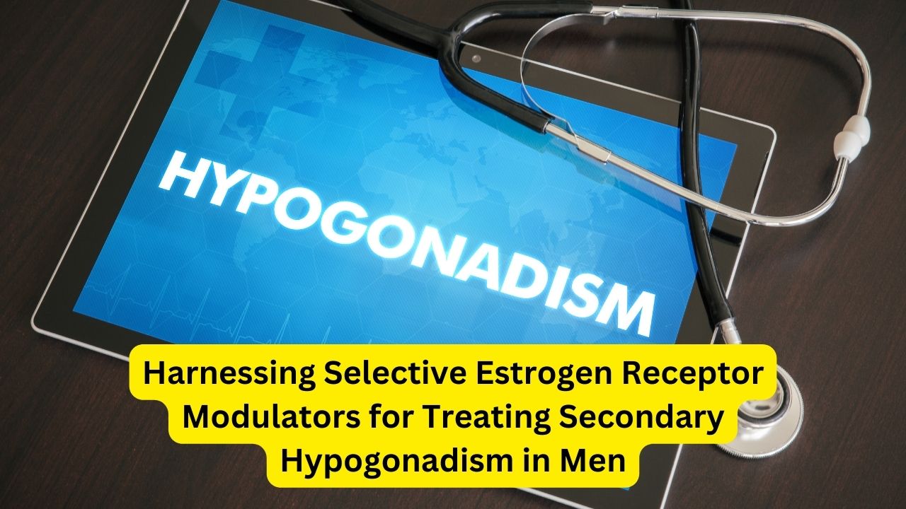 Harnessing Selective Estrogen Receptor Modulators for Treating Secondary Hypogonadism in Men