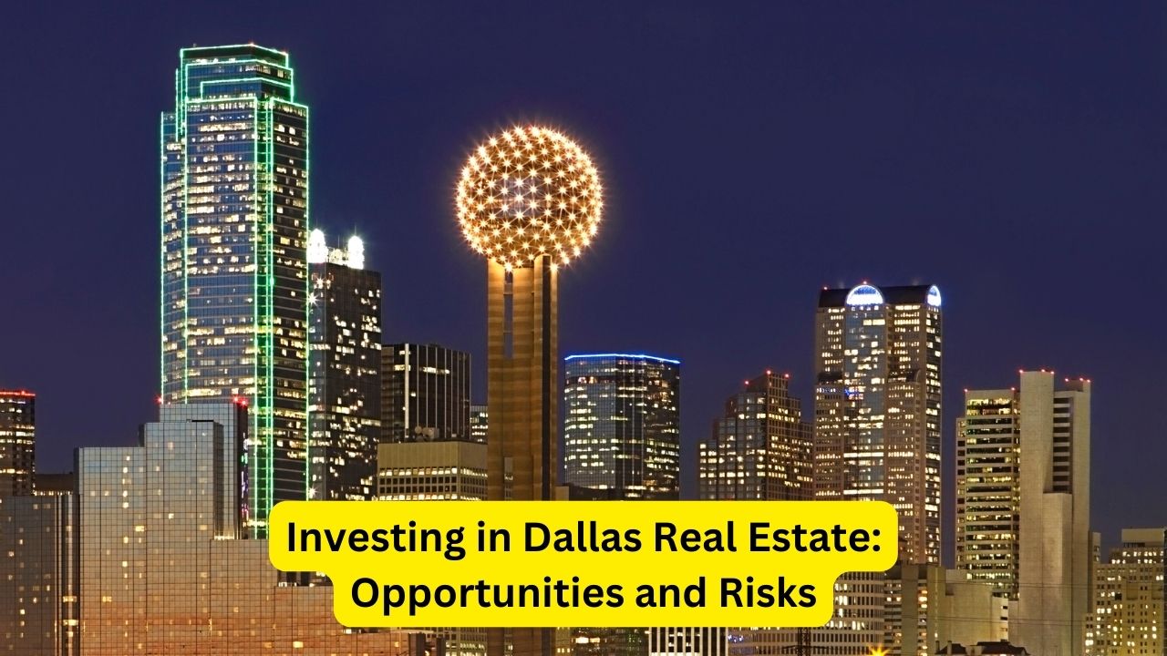 Investing in Dallas Real Estate: Opportunities and Risks