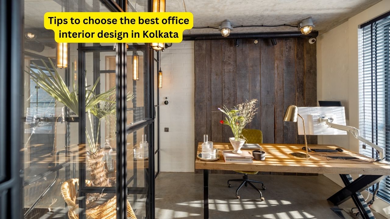 Tips to choose the best office interior design in Kolkata