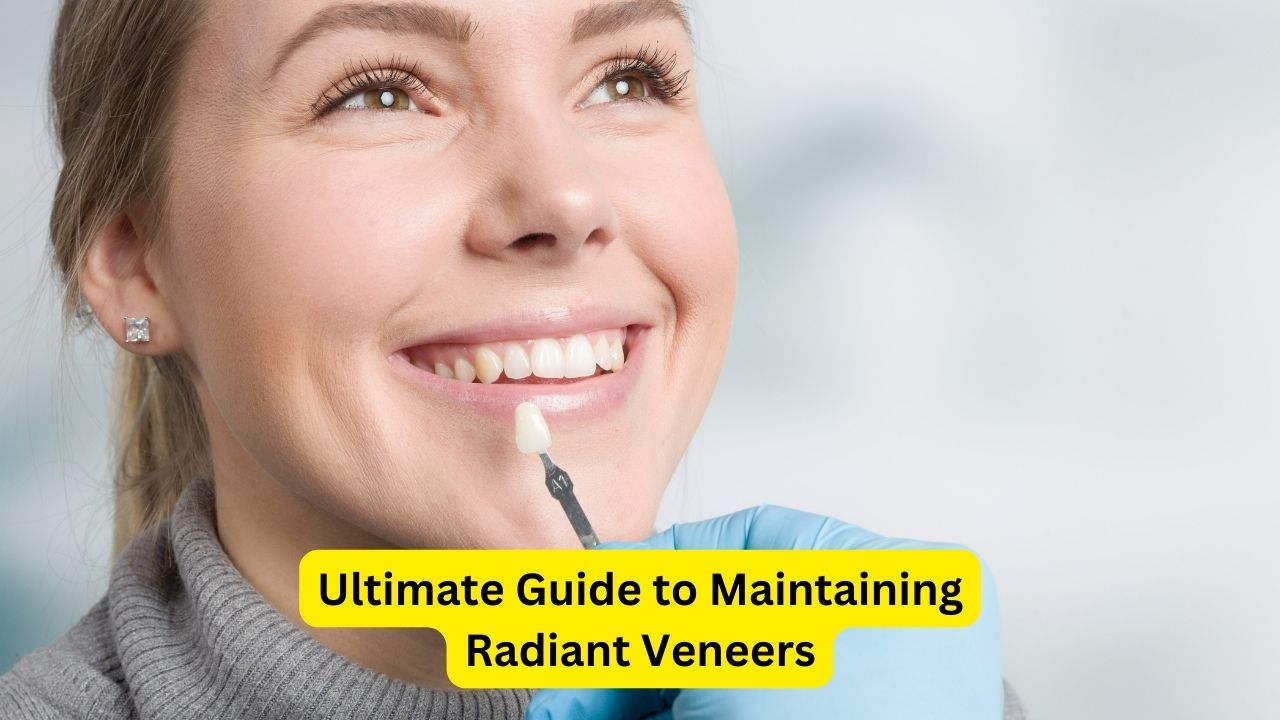 Ultimate Guide to Maintaining Radiant Veneers