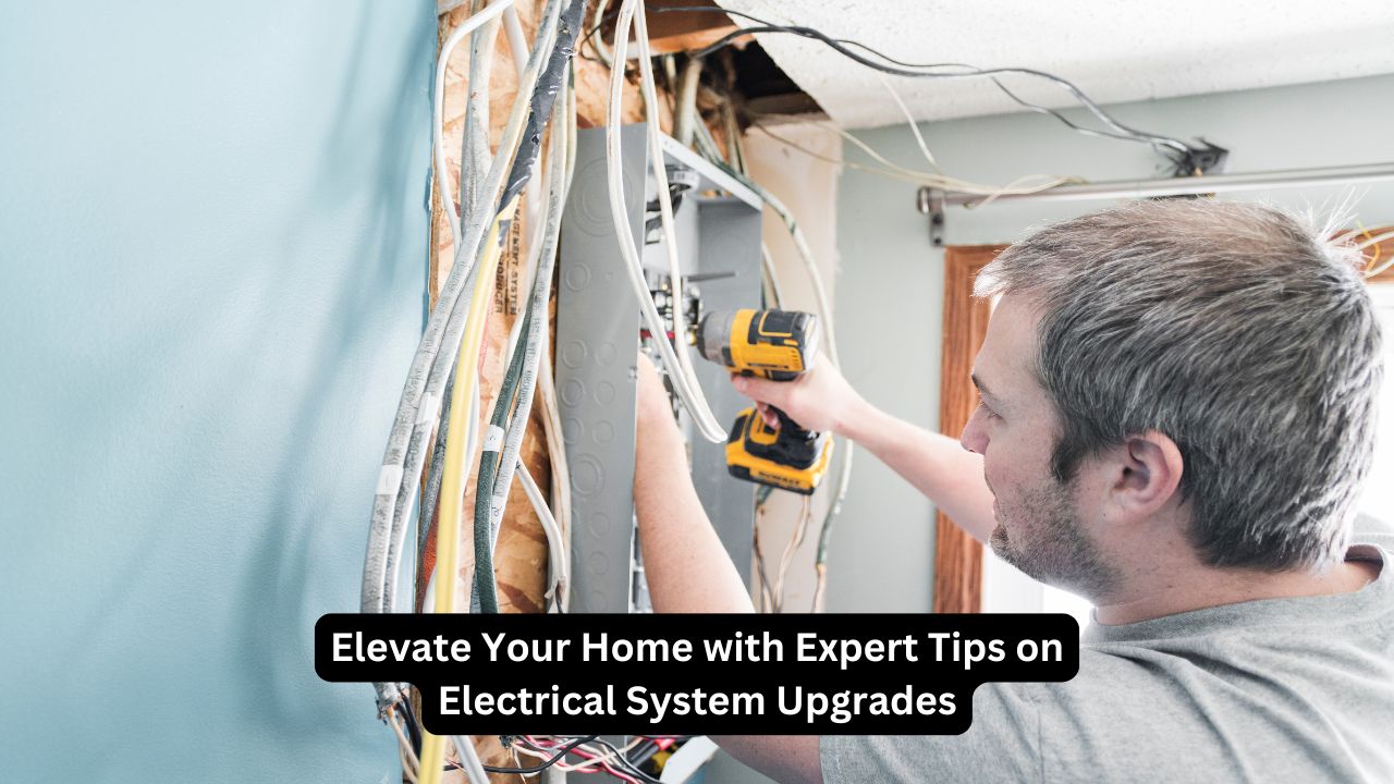 Elevate Your Home with Expert Tips on Electrical System Upgrades