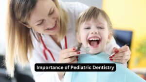 Importance of Pediatric Dentistry