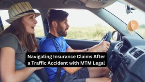 Navigating Insurance Claims After a Traffic Accident with MTM Legal